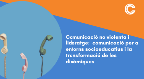 CURS EN LÍNIA: Comunicació no violenta i lideratge: eines per transformar les relacions en entorns socioeducatius