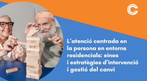 CURS EN LÍNIA: L’atenció centrada en la persona en entorns residencials: eines i estratègies d’intervenció i gestió del canvi