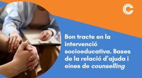 CURS EN LÍNIA: Bon tracte en la intervenció socioeducativa. Bases de la relació d’ajuda i eines de counselling 